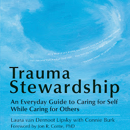 Symbolbild für Trauma Stewardship: An Everyday Guide to Caring for Self While Caring for Others
