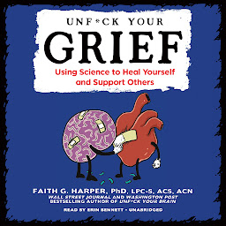 Icon image Unf*ck Your Grief: Using Science to Heal Yourself and Support Others