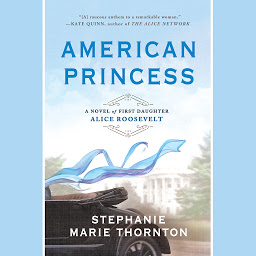 Icon image American Princess: A Novel of First Daughter Alice Roosevelt