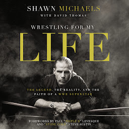 Imagen de icono Wrestling for My Life: The Legend, the Reality, and the Faith of a WWE Superstar