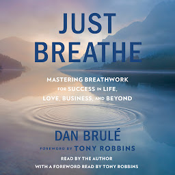 Icon image Just Breathe: Mastering Breathwork for Success in Life, Love, Business, and Beyond