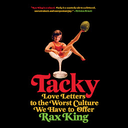 Icon image Tacky: Love Letters to the Worst Culture We Have to Offer