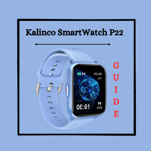 The Ultimate Guide to the Kalinco Smart Watch P22 App