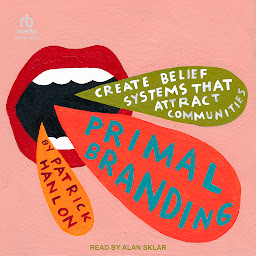 Obraz ikony: Primal Branding: Create Zealots for Your Brand, Your Company, and Your Future