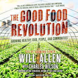 Icon image The Good Food Revolution: Growing Healthy Food, People, and Communities