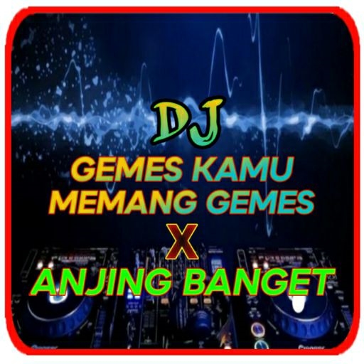DJ Anjing Banget x DJ Gemes Kamu Memang Gemes