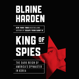 Icon image King of Spies: The Dark Reign of America's Spymaster in Korea