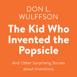 Icon image The Kid Who Invented the Popsicle: And Other Surprising Stories about Inventions
