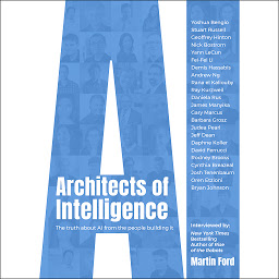 Icon image Architects of Intelligence: The truth about AI from the people building it