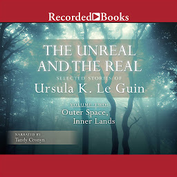 Icon image The Unreal and the Real, Vol 2: Selected Stories of Ursula K. Le Guin Volume Two: Outer Space, Inner Lands