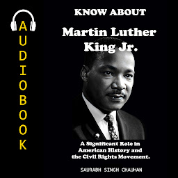 Immagine dell'icona KNOW ABOUT "Martin Luther King Jr": A Significant Role in American History and the Civil Rights Movement.
