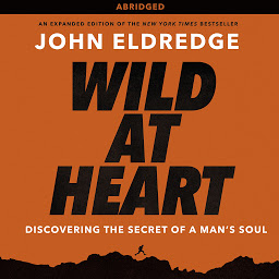 Icon image Wild at Heart: Discovering the Secret of a Man's Soul