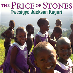 Icon image The Price of Stones: Building a School for My Village