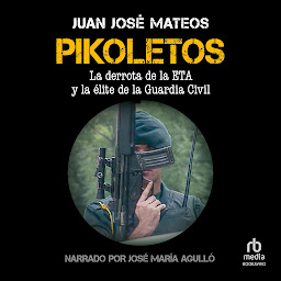 Icon image Pikoletos: La derrota de la ETA y la élite de la Guardia Civil (The Downfall of ETA and the Elite of the Civil Guard)