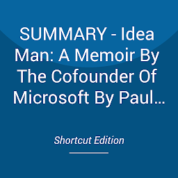 Icon image SUMMARY - Idea Man: A Memoir By The Cofounder Of Microsoft By Paul Allen