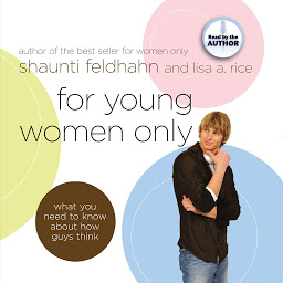 Icon image For Young Women Only: What You Need to Know About How Guys Think