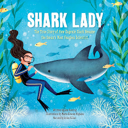 Icon image Shark Lady: The True Story of How Eugenie Clark Became the Ocean's Most Fearless Scientist