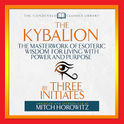 Icon image The Kybalion: The Masterwork of Esoteric Wisdom for Living With Power and Purpose