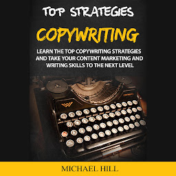 Obraz ikony: Copywriting: Learn the Top Copywriting Strategies and Take Your Content Marketing and Writing Skills to the Next Level