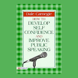 Gambar ikon How to Develop Self Confidence and Improve Public Speaking by Dale Carnegie: – Audiobook: How to Develop Self Confidence and Improve Public Speaking - Unlocking Your Potential: Building Self-Confidence and Mastering Public Speaking with Dale Carnegie (Dale Carnegie Best book for Super Success)