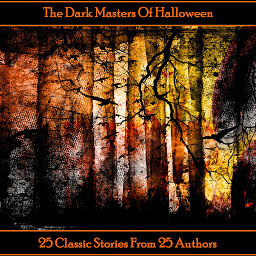 Icon image The Dark Masters Of Halloween: 25 authors, 25 classic stories, to celebrate the night of the dead.