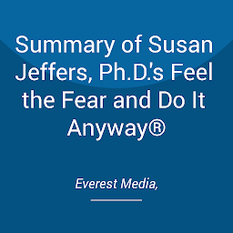 Icon image Summary of Susan Jeffers, Ph.D.'s Feel the Fear and Do It Anyway®