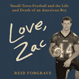 Icon image Love, Zac: Small-Town Football and the Life and Death of an American Boy