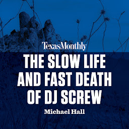 Icon image The Slow Life and Fast Death of DJ Screw