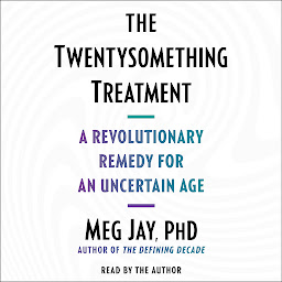 Icon image The Twentysomething Treatment: A Revolutionary Remedy for an Uncertain Age