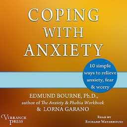 Icon image Coping with Anxiety: Ten Simple Ways to Relieve Anxiety, Fear, and Worry