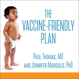 Icon image The Vaccine-Friendly Plan: Dr. Paul's Safe and Effective Approach to Immunity and Health-from Pregnancy Through Your Child's Teen Years