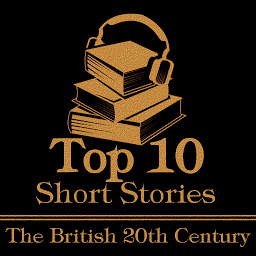 Icon image The Top 10 Short Stories - British 20th Century: The top ten short stories of the 20th century written by British authors.