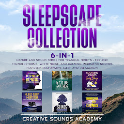 Obraz ikony: Sleepscape Collection: 6-in-1 Nature and Sound Series for Tranquil Nights - Explore Thunderstorms, White Noise, and Calming Meditative Sounds for Deep, Restorative Sleep and Relaxation