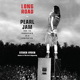 Icon image Long Road: Pearl Jam and the Soundtrack of a Generation