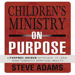 「Children's Ministry on Purpose: A Purpose Driven Approach to Lead Kids toward Spiritual Health」圖示圖片