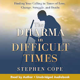 Imagem do ícone The Dharma in Difficult Times: Finding Your Calling in Times of Loss, Change, Struggle, and Doubt