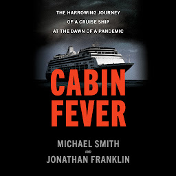 Icon image Cabin Fever: The Harrowing Journey of a Cruise Ship at the Dawn of a Pandemic