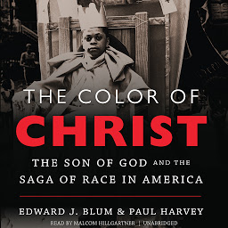 Icon image The Color of Christ: The Son of God and the Saga of Race in America
