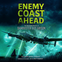 Icon image Enemy Coast Ahead: The Illustrated Memoir of Dambuster Guy Gibson