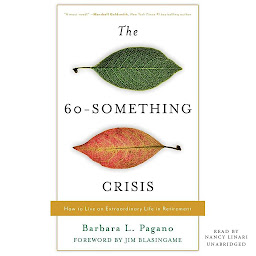 Icon image The 60-Something Crisis: How to Live an Extraordinary Life in Retirement