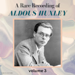 Icon image A Rare Recording of Aldous Huxley Volume 3