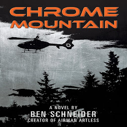 Obraz ikony: Chrome Mountain: A Novel by Ben Schneider: Creator of Airman Artless