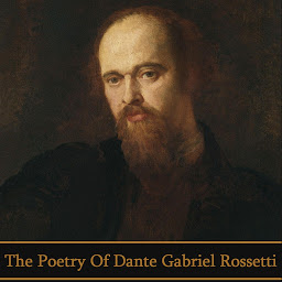 Obraz ikony: The Poetry of Dante Gabriel Rossetti: Renowned poet and painter who founded the Pre-Raphaelite Brotherhood and influenced the Aesthetic movement
