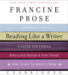 Icon image Reading Like a Writer: A Guide for People Who Love Books and for Those Who Want to Write Them