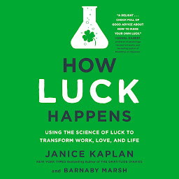 Icon image How Luck Happens: Using the Science of Luck to Transform Work, Love, and Life