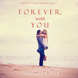 Obraz ikony: Forever, With You (The Inn at Sunset Harbor—Book 3)