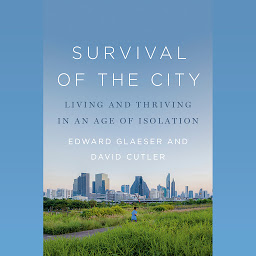 Icon image Survival of the City: Living and Thriving in an Age of Isolation