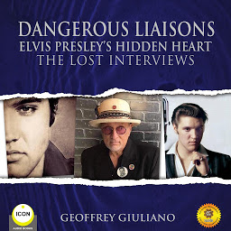 Icon image Dangerous Liaisons: Elvis Presley's Hidden Heart: The Lost Interviews