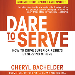 Icon image Dare to Serve: How to Drive Superior Results by Serving Others