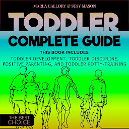 Icon image TODDLER COMPLETE GUIDE: THIS BOOK INCLUDES: TODDLER DEVELOPMENT, TODDLER DISCIPLINE, POSITIVE PARENTING, AND TODDLER POTTY- TRAINING